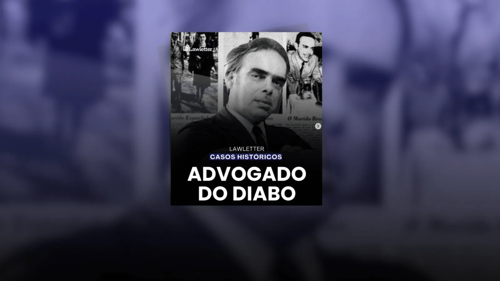 Advogado do Diabo: quem foi Leopoldo Heitor e por que seus casos viraram lenda no Direito